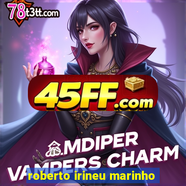 roberto irineu marinho